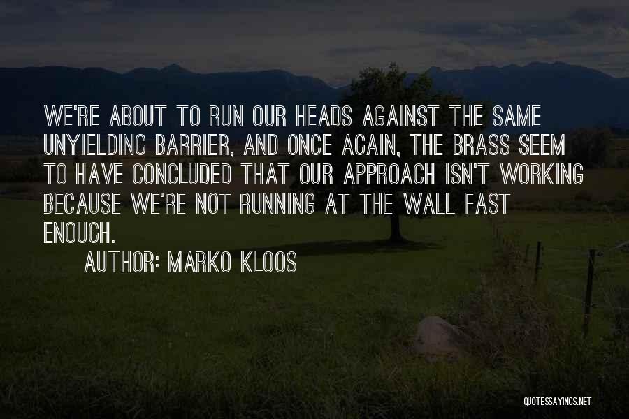 Marko Kloos Quotes: We're About To Run Our Heads Against The Same Unyielding Barrier, And Once Again, The Brass Seem To Have Concluded