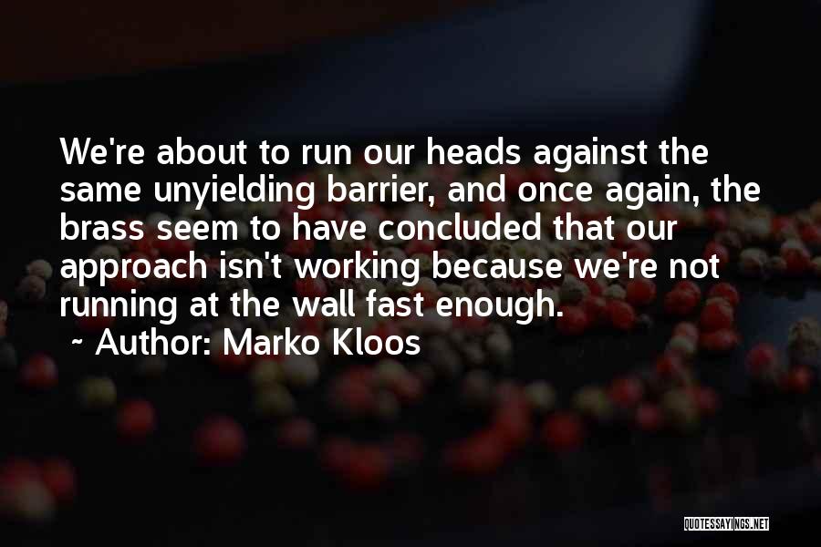 Marko Kloos Quotes: We're About To Run Our Heads Against The Same Unyielding Barrier, And Once Again, The Brass Seem To Have Concluded