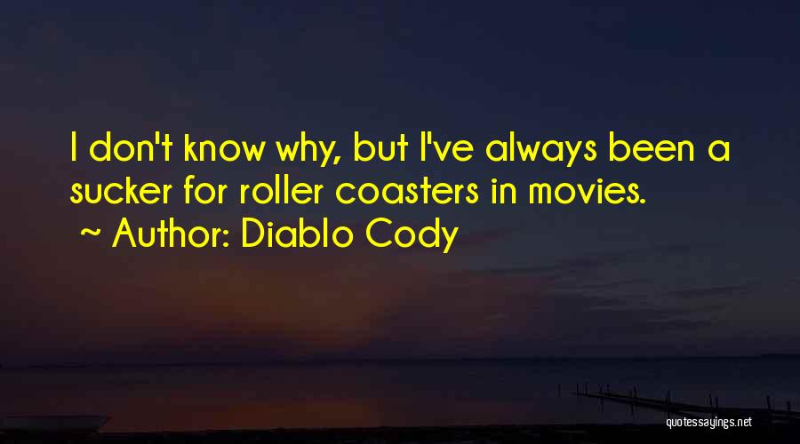 Diablo Cody Quotes: I Don't Know Why, But I've Always Been A Sucker For Roller Coasters In Movies.