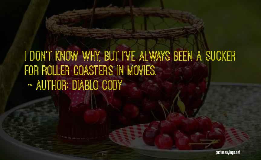 Diablo Cody Quotes: I Don't Know Why, But I've Always Been A Sucker For Roller Coasters In Movies.