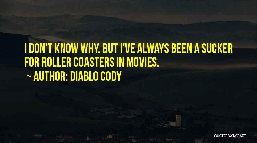 Diablo Cody Quotes: I Don't Know Why, But I've Always Been A Sucker For Roller Coasters In Movies.