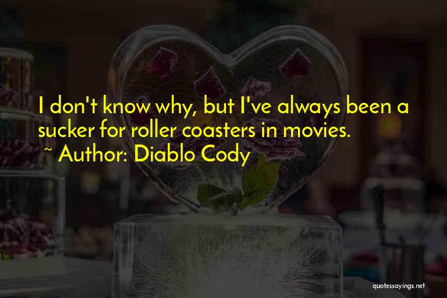 Diablo Cody Quotes: I Don't Know Why, But I've Always Been A Sucker For Roller Coasters In Movies.