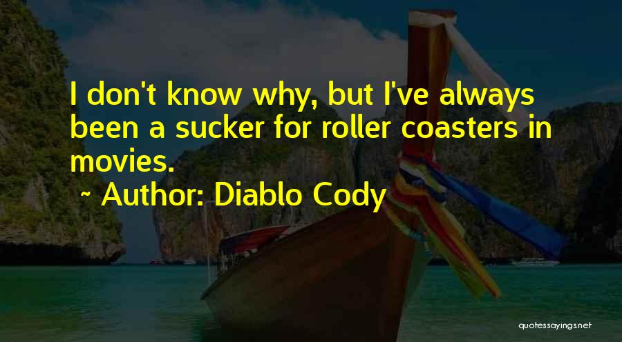 Diablo Cody Quotes: I Don't Know Why, But I've Always Been A Sucker For Roller Coasters In Movies.