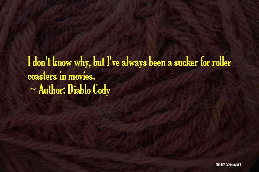 Diablo Cody Quotes: I Don't Know Why, But I've Always Been A Sucker For Roller Coasters In Movies.