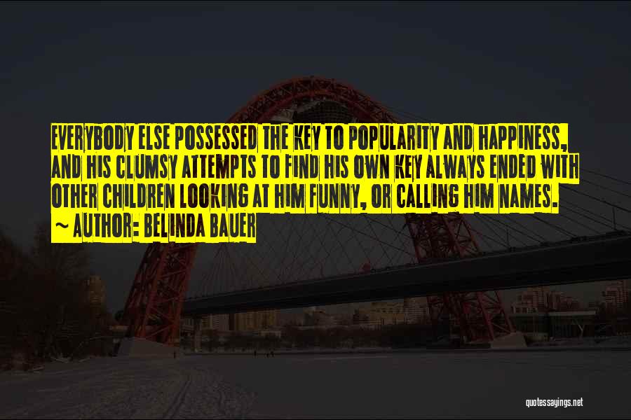 Belinda Bauer Quotes: Everybody Else Possessed The Key To Popularity And Happiness, And His Clumsy Attempts To Find His Own Key Always Ended