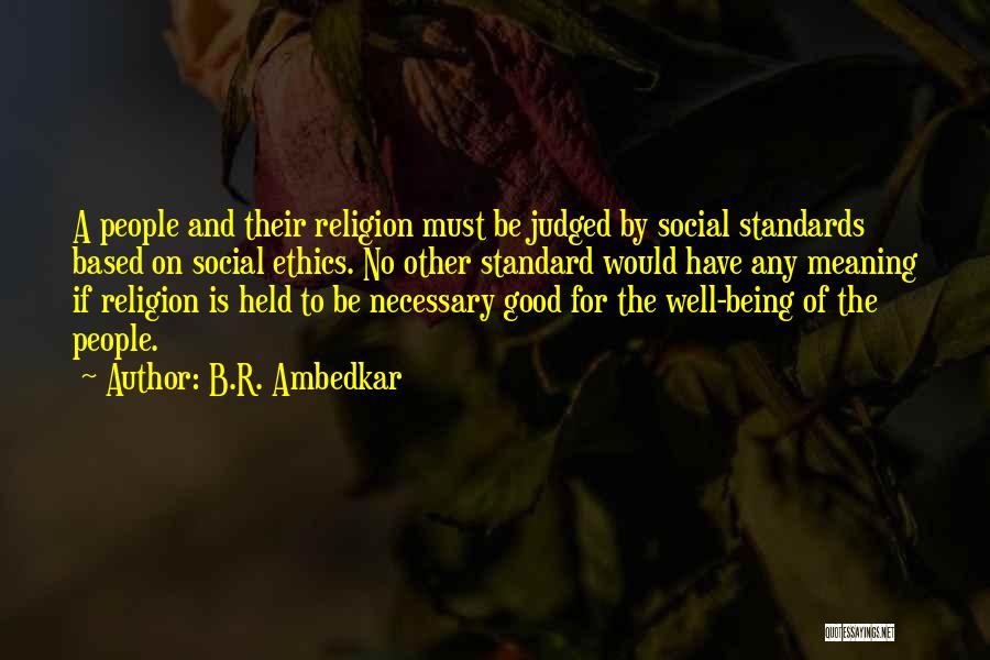 B.R. Ambedkar Quotes: A People And Their Religion Must Be Judged By Social Standards Based On Social Ethics. No Other Standard Would Have