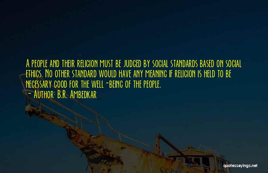 B.R. Ambedkar Quotes: A People And Their Religion Must Be Judged By Social Standards Based On Social Ethics. No Other Standard Would Have