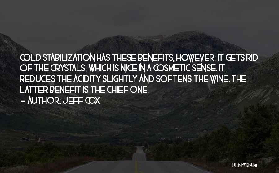 Jeff Cox Quotes: Cold Stabilization Has These Benefits, However: It Gets Rid Of The Crystals, Which Is Nice In A Cosmetic Sense. It