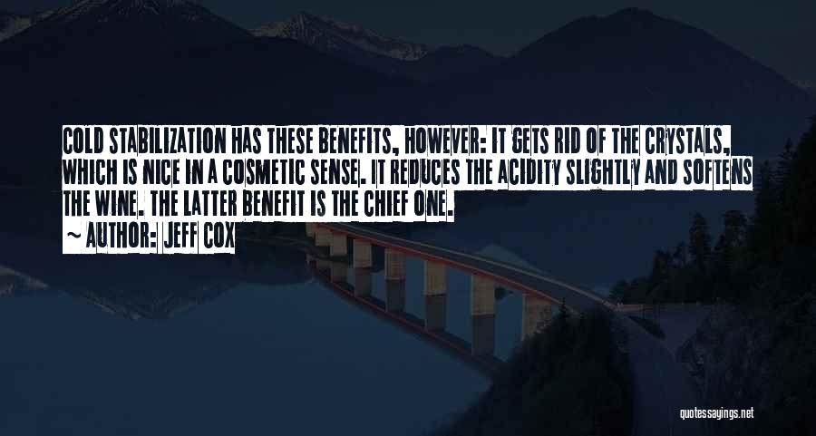 Jeff Cox Quotes: Cold Stabilization Has These Benefits, However: It Gets Rid Of The Crystals, Which Is Nice In A Cosmetic Sense. It