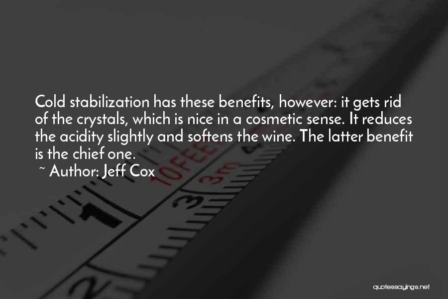Jeff Cox Quotes: Cold Stabilization Has These Benefits, However: It Gets Rid Of The Crystals, Which Is Nice In A Cosmetic Sense. It