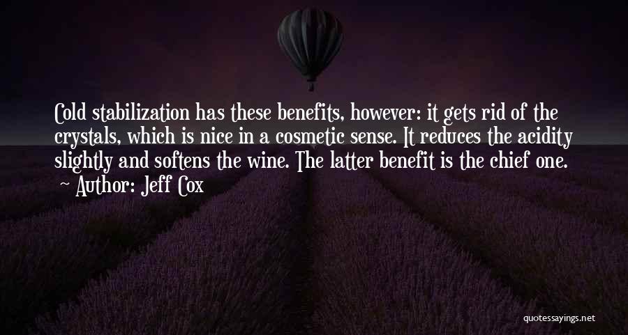 Jeff Cox Quotes: Cold Stabilization Has These Benefits, However: It Gets Rid Of The Crystals, Which Is Nice In A Cosmetic Sense. It