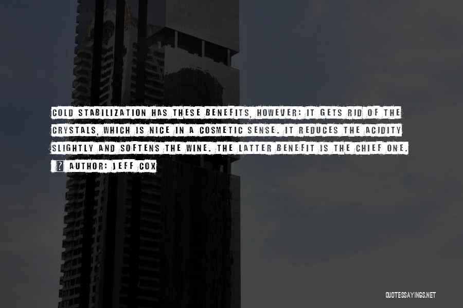 Jeff Cox Quotes: Cold Stabilization Has These Benefits, However: It Gets Rid Of The Crystals, Which Is Nice In A Cosmetic Sense. It