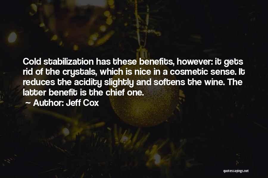 Jeff Cox Quotes: Cold Stabilization Has These Benefits, However: It Gets Rid Of The Crystals, Which Is Nice In A Cosmetic Sense. It