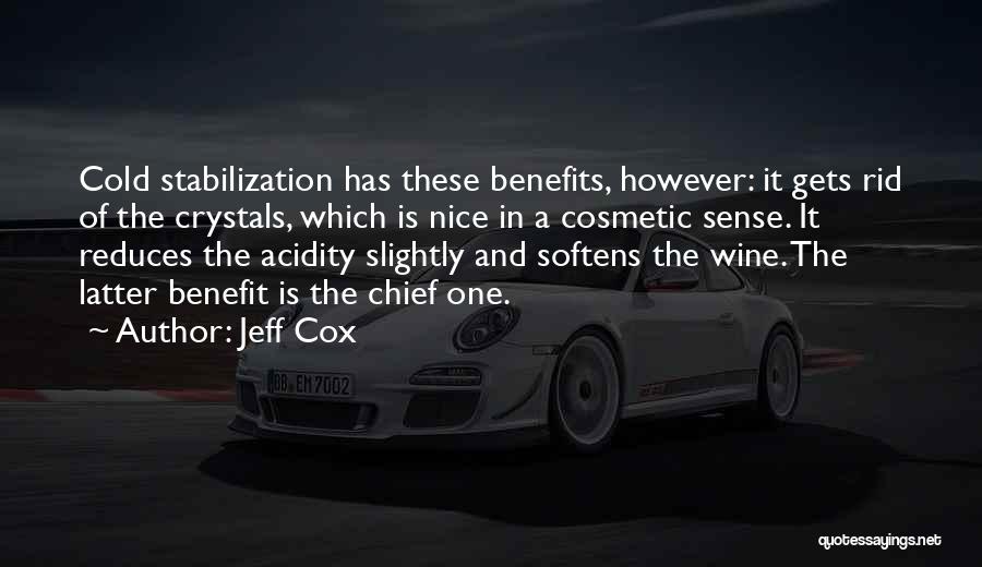 Jeff Cox Quotes: Cold Stabilization Has These Benefits, However: It Gets Rid Of The Crystals, Which Is Nice In A Cosmetic Sense. It