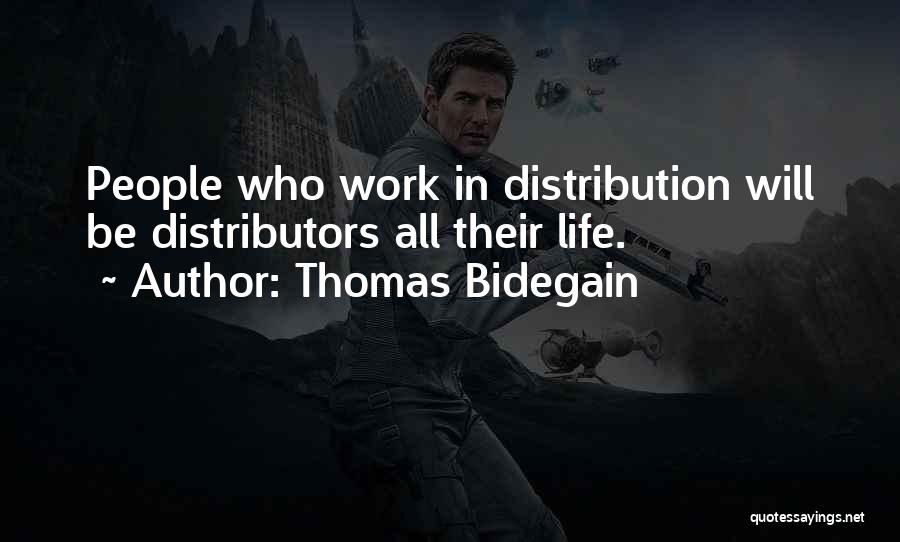 Thomas Bidegain Quotes: People Who Work In Distribution Will Be Distributors All Their Life.