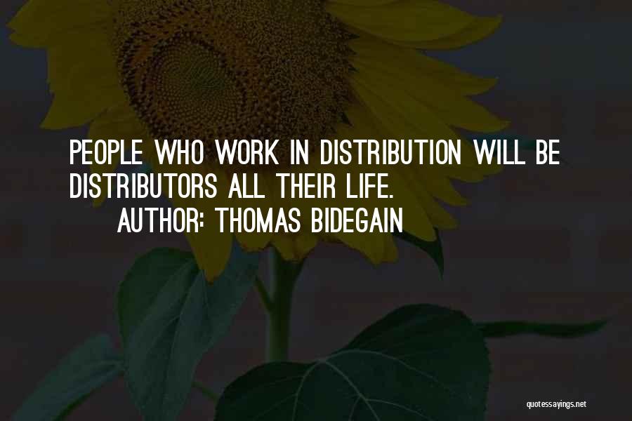 Thomas Bidegain Quotes: People Who Work In Distribution Will Be Distributors All Their Life.