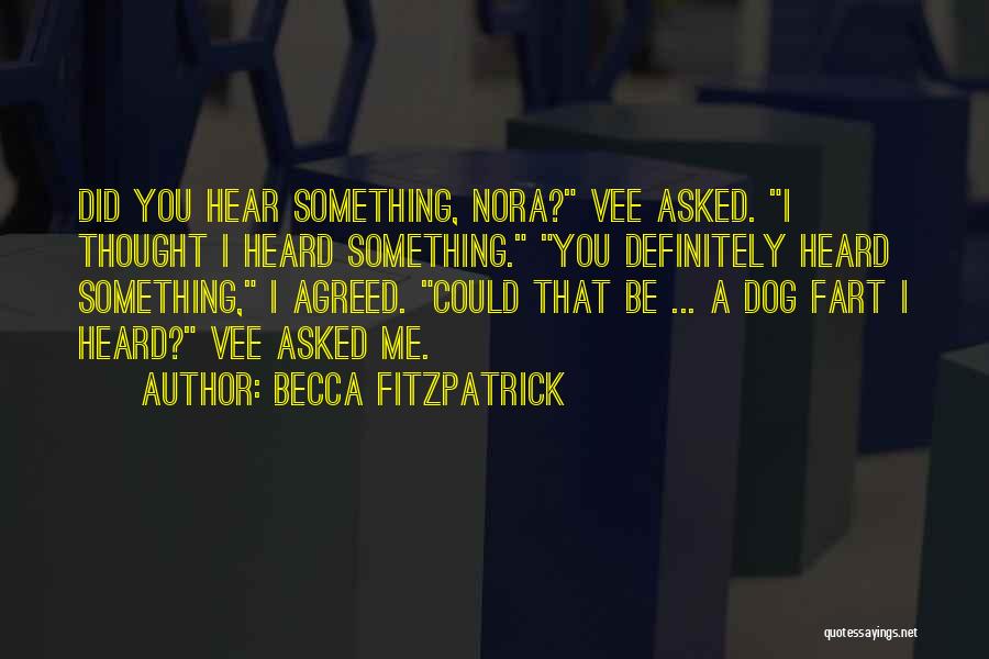 Becca Fitzpatrick Quotes: Did You Hear Something, Nora? Vee Asked. I Thought I Heard Something. You Definitely Heard Something, I Agreed. Could That