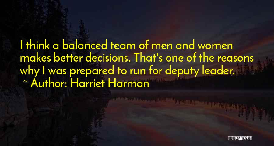 Harriet Harman Quotes: I Think A Balanced Team Of Men And Women Makes Better Decisions. That's One Of The Reasons Why I Was