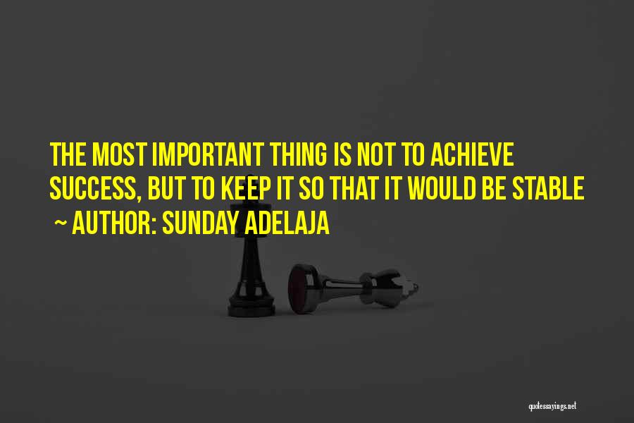 Sunday Adelaja Quotes: The Most Important Thing Is Not To Achieve Success, But To Keep It So That It Would Be Stable