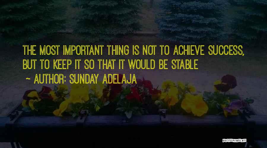 Sunday Adelaja Quotes: The Most Important Thing Is Not To Achieve Success, But To Keep It So That It Would Be Stable