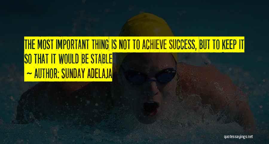 Sunday Adelaja Quotes: The Most Important Thing Is Not To Achieve Success, But To Keep It So That It Would Be Stable