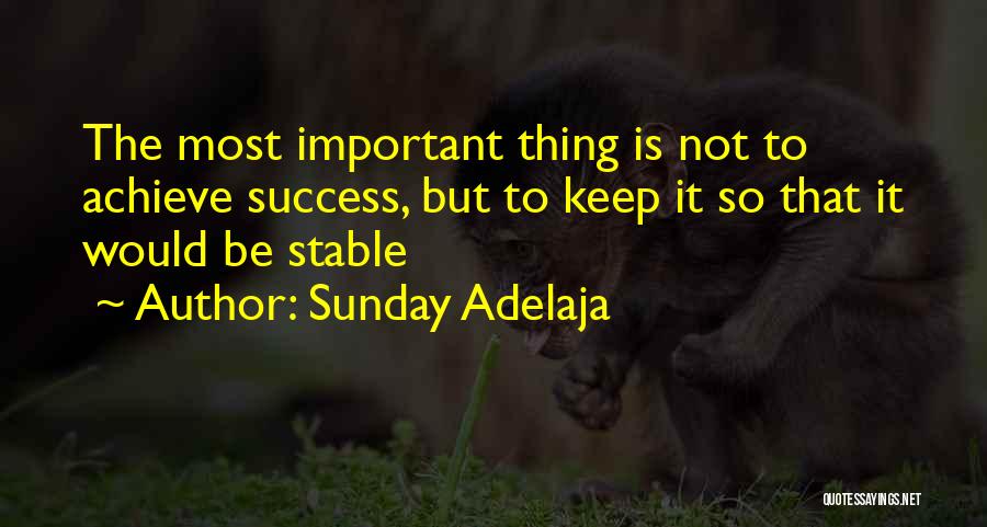 Sunday Adelaja Quotes: The Most Important Thing Is Not To Achieve Success, But To Keep It So That It Would Be Stable