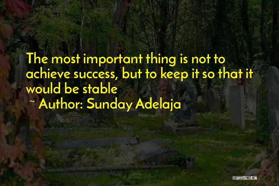 Sunday Adelaja Quotes: The Most Important Thing Is Not To Achieve Success, But To Keep It So That It Would Be Stable