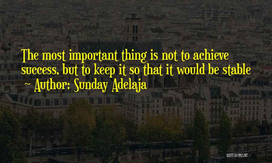 Sunday Adelaja Quotes: The Most Important Thing Is Not To Achieve Success, But To Keep It So That It Would Be Stable