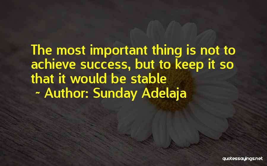 Sunday Adelaja Quotes: The Most Important Thing Is Not To Achieve Success, But To Keep It So That It Would Be Stable