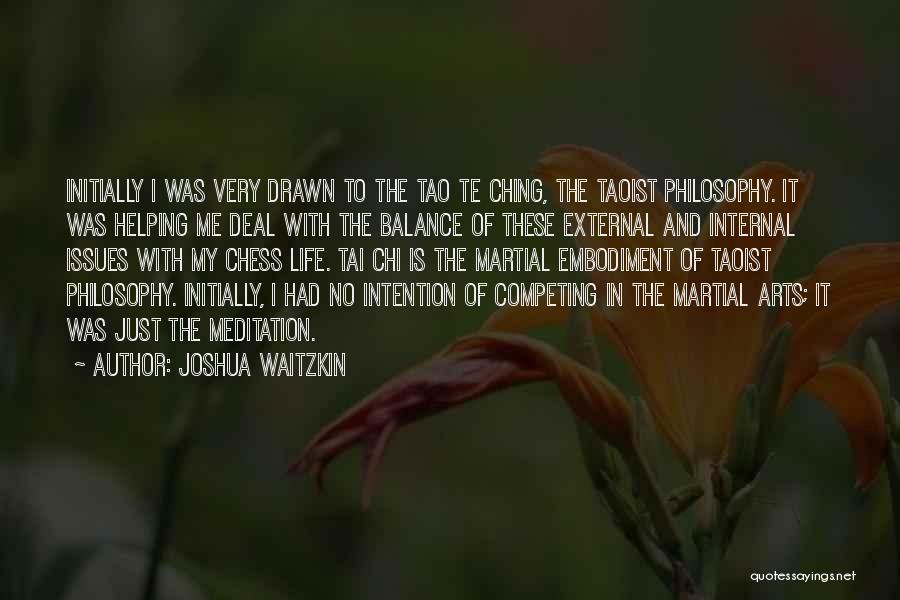 Joshua Waitzkin Quotes: Initially I Was Very Drawn To The Tao Te Ching, The Taoist Philosophy. It Was Helping Me Deal With The