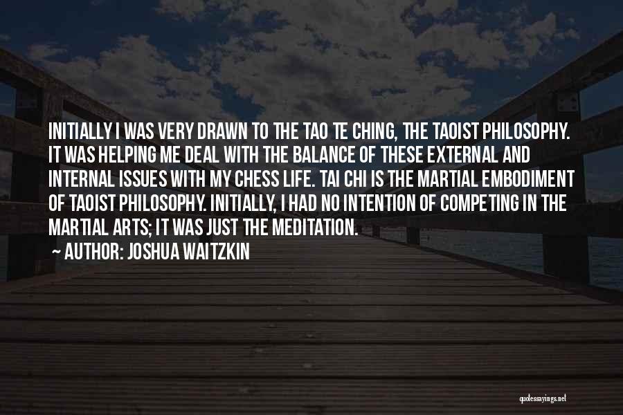 Joshua Waitzkin Quotes: Initially I Was Very Drawn To The Tao Te Ching, The Taoist Philosophy. It Was Helping Me Deal With The