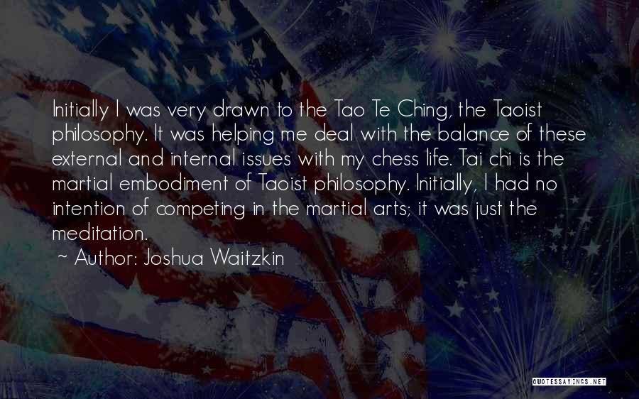 Joshua Waitzkin Quotes: Initially I Was Very Drawn To The Tao Te Ching, The Taoist Philosophy. It Was Helping Me Deal With The