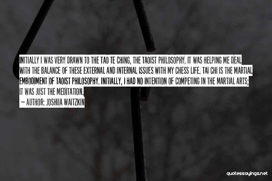 Joshua Waitzkin Quotes: Initially I Was Very Drawn To The Tao Te Ching, The Taoist Philosophy. It Was Helping Me Deal With The