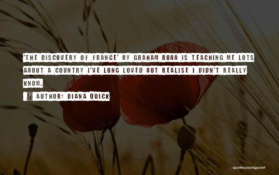 Diana Quick Quotes: 'the Discovery Of France' By Graham Robb Is Teaching Me Lots About A Country I've Long Loved But Realise I