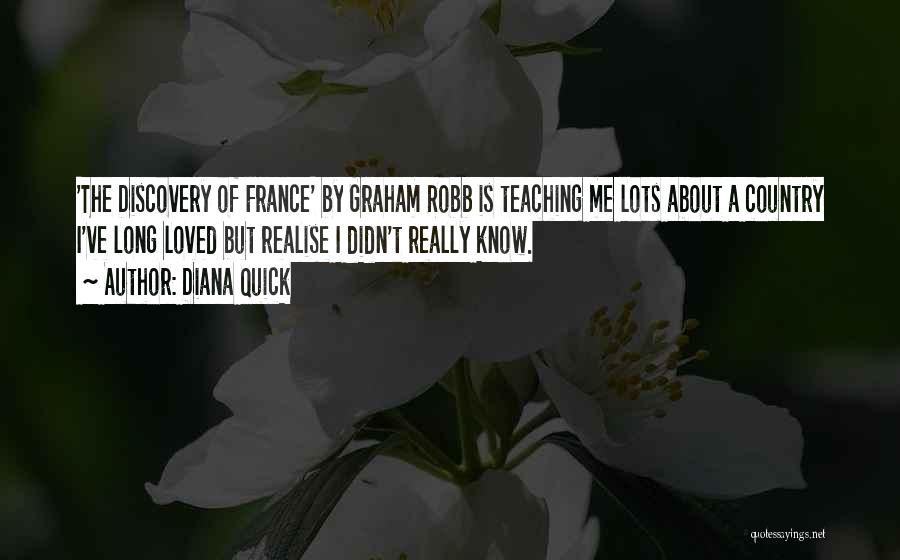 Diana Quick Quotes: 'the Discovery Of France' By Graham Robb Is Teaching Me Lots About A Country I've Long Loved But Realise I