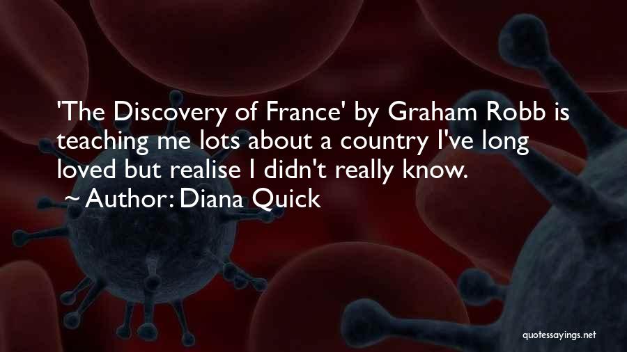 Diana Quick Quotes: 'the Discovery Of France' By Graham Robb Is Teaching Me Lots About A Country I've Long Loved But Realise I
