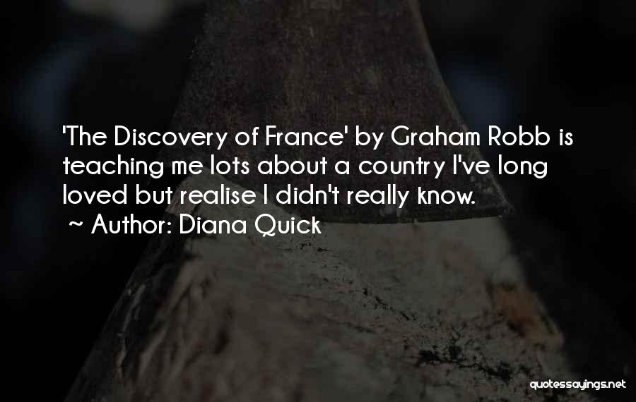 Diana Quick Quotes: 'the Discovery Of France' By Graham Robb Is Teaching Me Lots About A Country I've Long Loved But Realise I