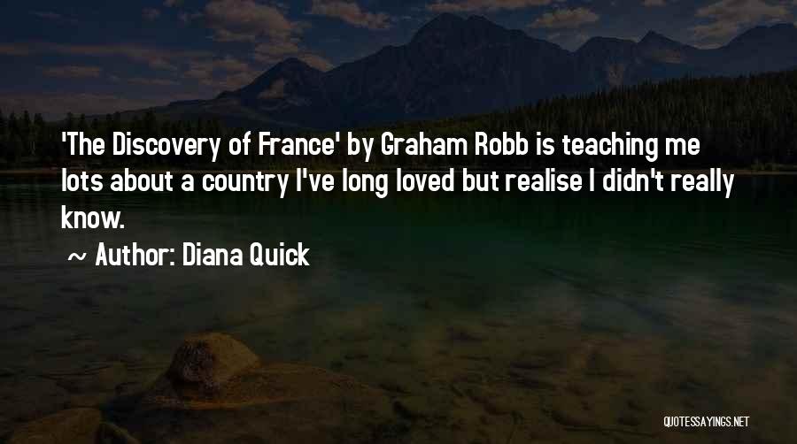 Diana Quick Quotes: 'the Discovery Of France' By Graham Robb Is Teaching Me Lots About A Country I've Long Loved But Realise I