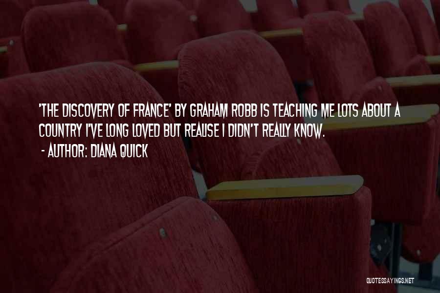Diana Quick Quotes: 'the Discovery Of France' By Graham Robb Is Teaching Me Lots About A Country I've Long Loved But Realise I