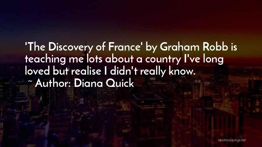 Diana Quick Quotes: 'the Discovery Of France' By Graham Robb Is Teaching Me Lots About A Country I've Long Loved But Realise I