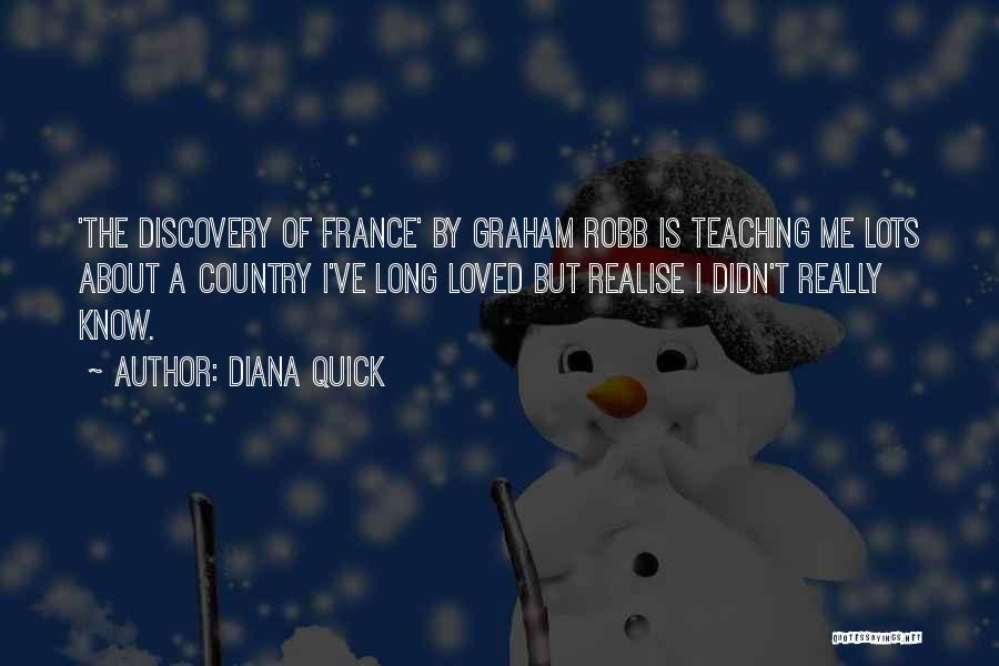 Diana Quick Quotes: 'the Discovery Of France' By Graham Robb Is Teaching Me Lots About A Country I've Long Loved But Realise I