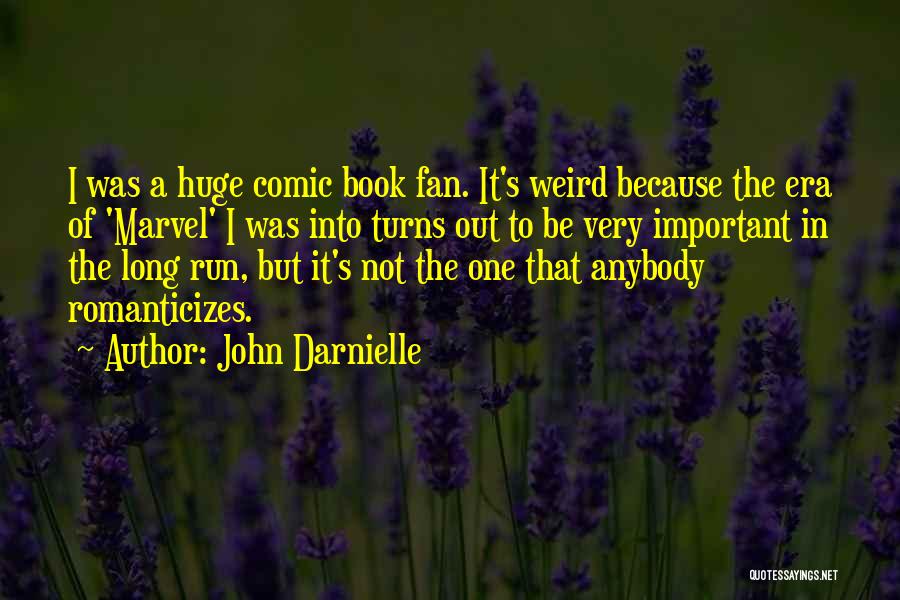 John Darnielle Quotes: I Was A Huge Comic Book Fan. It's Weird Because The Era Of 'marvel' I Was Into Turns Out To