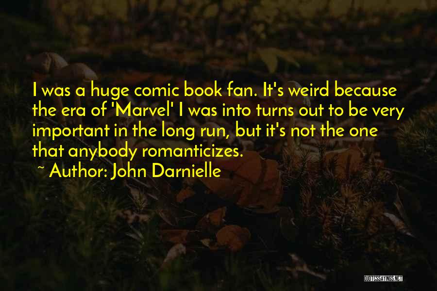 John Darnielle Quotes: I Was A Huge Comic Book Fan. It's Weird Because The Era Of 'marvel' I Was Into Turns Out To