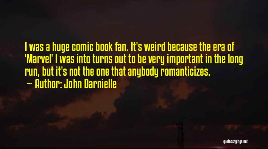 John Darnielle Quotes: I Was A Huge Comic Book Fan. It's Weird Because The Era Of 'marvel' I Was Into Turns Out To