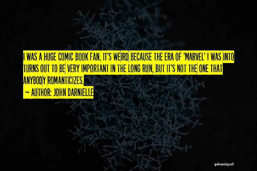 John Darnielle Quotes: I Was A Huge Comic Book Fan. It's Weird Because The Era Of 'marvel' I Was Into Turns Out To