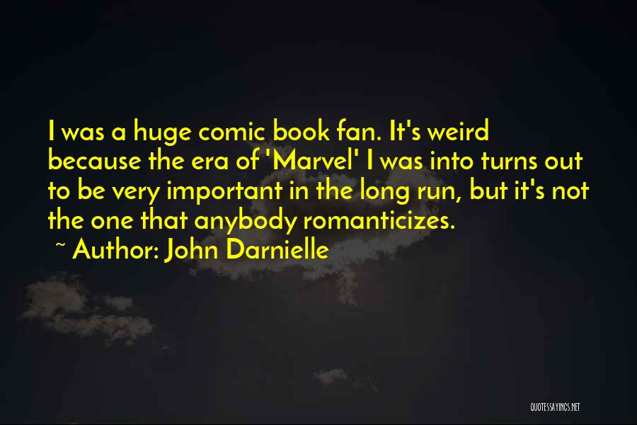 John Darnielle Quotes: I Was A Huge Comic Book Fan. It's Weird Because The Era Of 'marvel' I Was Into Turns Out To