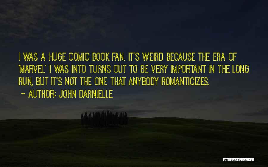 John Darnielle Quotes: I Was A Huge Comic Book Fan. It's Weird Because The Era Of 'marvel' I Was Into Turns Out To