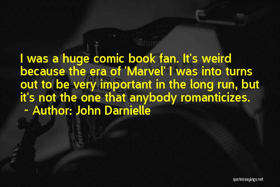 John Darnielle Quotes: I Was A Huge Comic Book Fan. It's Weird Because The Era Of 'marvel' I Was Into Turns Out To