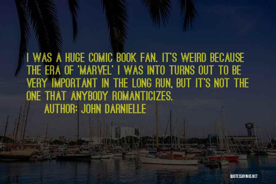 John Darnielle Quotes: I Was A Huge Comic Book Fan. It's Weird Because The Era Of 'marvel' I Was Into Turns Out To