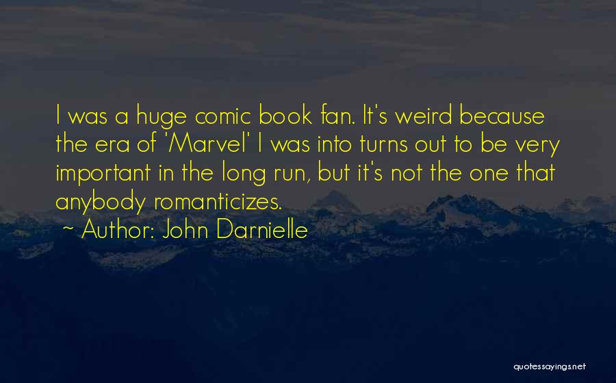 John Darnielle Quotes: I Was A Huge Comic Book Fan. It's Weird Because The Era Of 'marvel' I Was Into Turns Out To